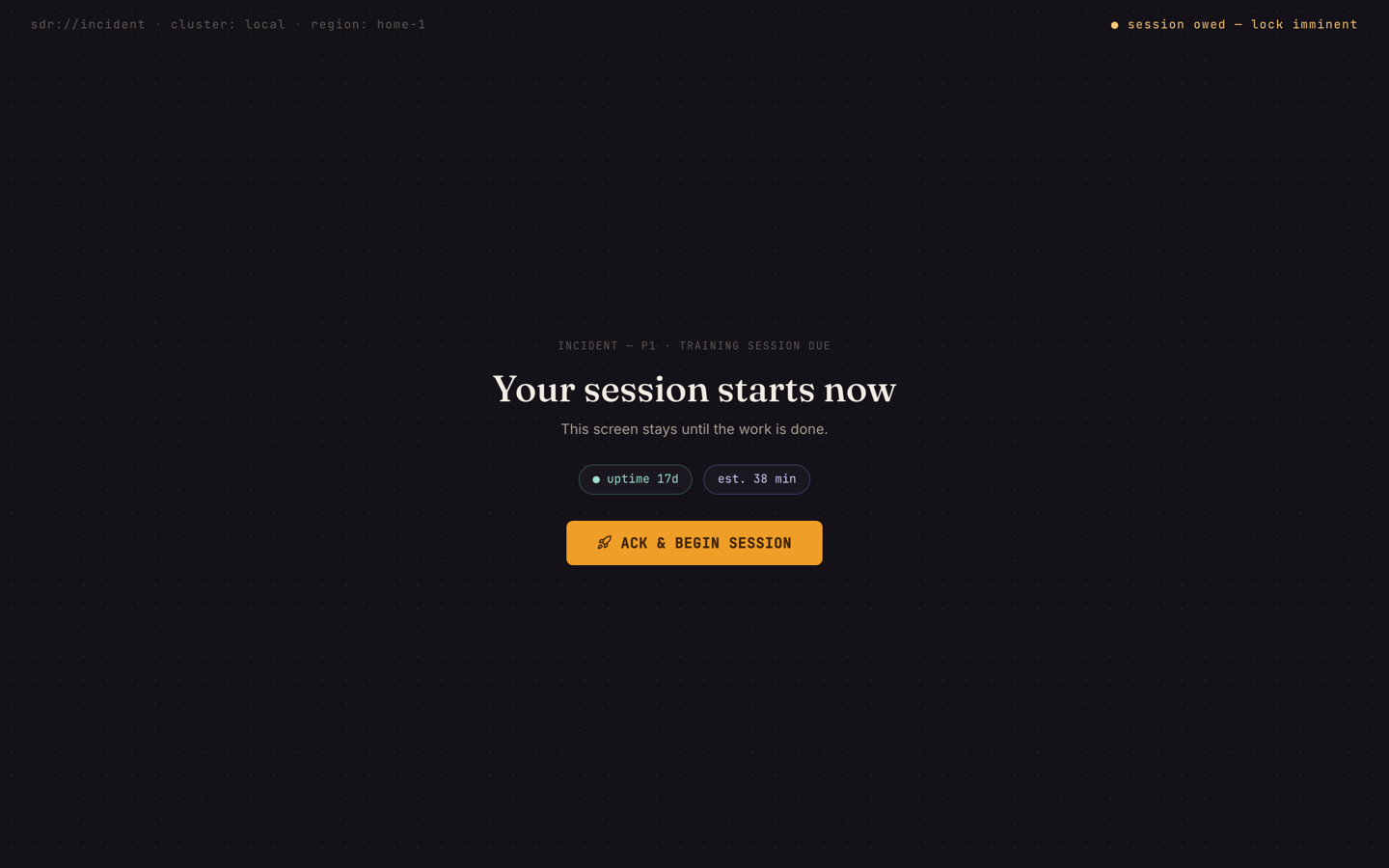 The first screen of System Design Roulette: Your session starts now, this screen stays until the work is done, and one button, Ack and begin session